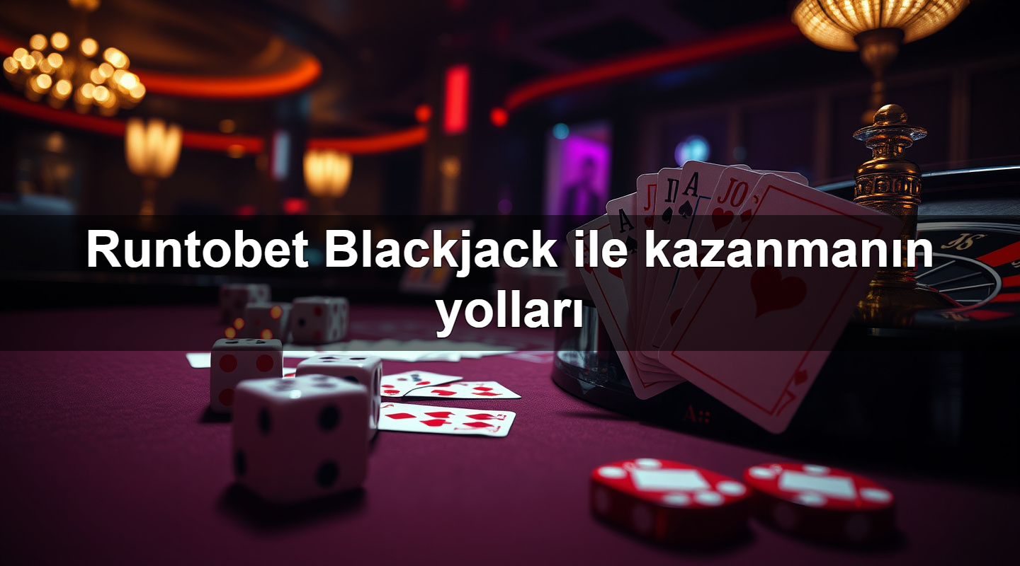 Runtobet Blackjack ile kazanmanın yolları 15 runtobet blackjack ile kazanman n yollar 1780058228615