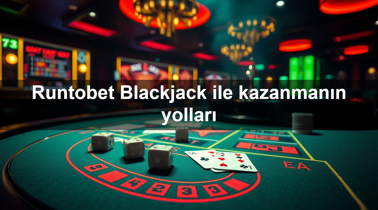 Runtobet Blackjack ile kazanmanın yolları 11 runtobet blackjack ile kazanman n yollar 1780058265699