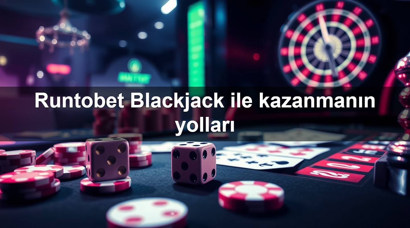 Runtobet Blackjack ile kazanmanın yolları 5 runtobet blackjack ile kazanman n yollar 1780058319068